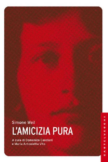L'amicizia pura - Simone Weil - Libro Castelvecchi 2013, Le Navi | Libraccio.it