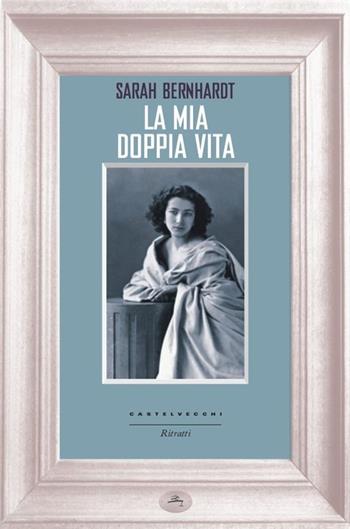 La mia doppia vita - Sarah Bernhardt - Libro Castelvecchi 2013, Ritratti | Libraccio.it