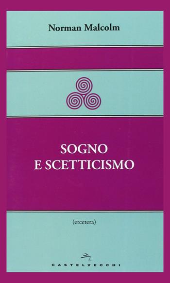 Sogno e scetticismo - Norman Malcolm - Libro Castelvecchi 2013, Etcetera | Libraccio.it