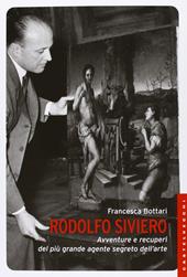 Rodolfo Siviero. Avventure e recuperi del più grande agente segreto dell’arte