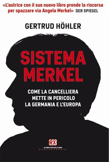 Sistema Merkel. Come la cancelliera mette in pericolo la Germania e l'Europa - Gertrud Höhler - Libro Castelvecchi 2013, RX | Libraccio.it