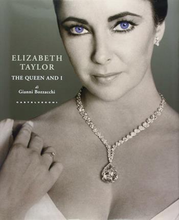 Elizabeth Taylor. The Queen and I. Ediz. illustrata - Gianni Bozzacchi - Libro Castelvecchi 2013 | Libraccio.it