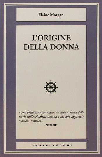L'origine della donna - Elaine Morgan - Libro Castelvecchi 2013, I timoni | Libraccio.it