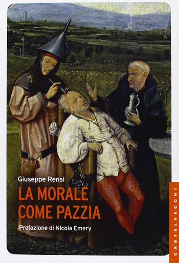 La morale come pazzia - Giuseppe Rensi - Libro Castelvecchi 2013, Le Navi | Libraccio.it