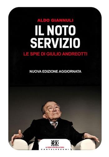 Il Noto servizio. Le spie di Giulio Andreotti. Nuova ediz. - Aldo Giannuli - Libro Castelvecchi 2013, RX | Libraccio.it