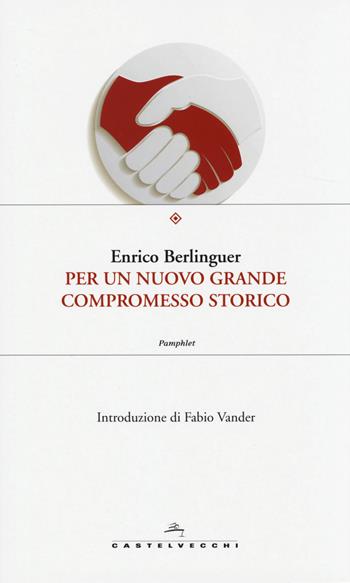Per un nuovo grande compromesso storico - Enrico Berlinguer - Libro Castelvecchi 2014, Etcetera | Libraccio.it