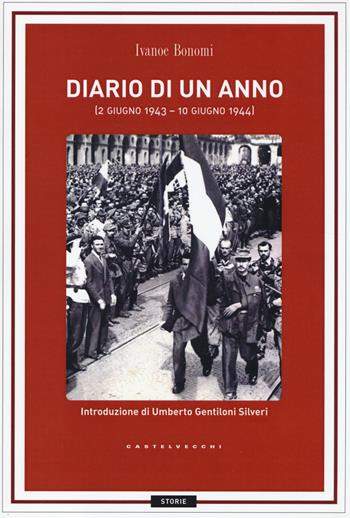 Diario di un anno (2 giugno 1943-10 giugno 1944) - Ivanoe Bonomi - Libro Castelvecchi 2014, Storie | Libraccio.it