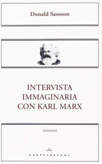 Intervista immaginaria con Karl Marx - Donald Sassoon - Libro Castelvecchi 2014, Etcetera | Libraccio.it