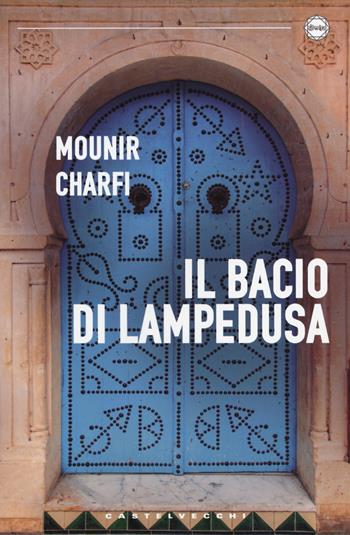 Il bacio di Lampedusa - Mounir Charfi - Libro Castelvecchi 2014, Diwan | Libraccio.it