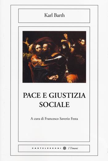 Pace e giustizia sociale - Karl Barth - Libro Castelvecchi 2014, I timoni | Libraccio.it