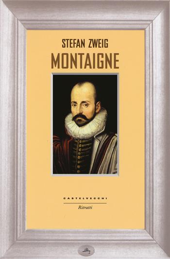 Montaigne - Stefan Zweig - Libro Castelvecchi 2014, Ritratti | Libraccio.it
