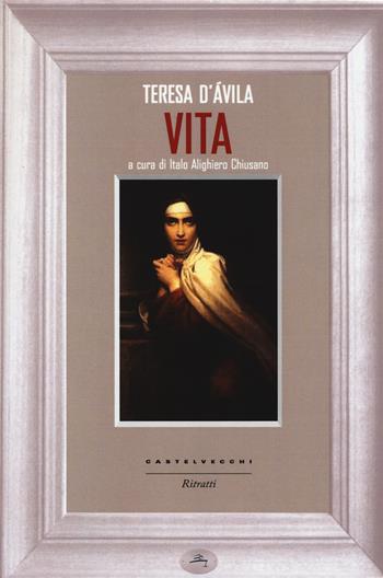 Vita - Teresa d'Avila (santa) - Libro Castelvecchi 2014, Ritratti | Libraccio.it