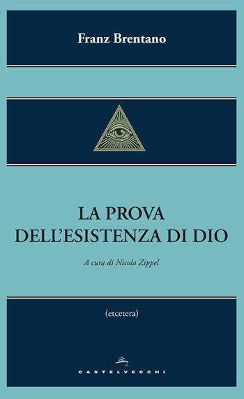 La prova dell'esistenza di Dio - Franz Brentano - Libro Castelvecchi 2014, Etcetera | Libraccio.it