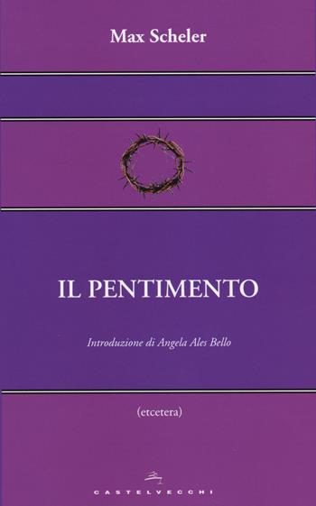 Il pentimento - Max Scheler - Libro Castelvecchi 2014, Etcetera | Libraccio.it