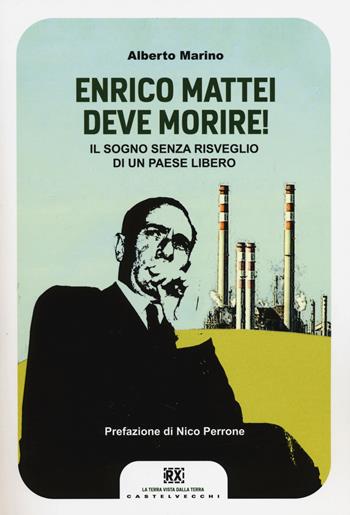 Enrico Mattei deve morire! Il sogno senza risveglio di un paese libero - Alberto Marino - Libro Castelvecchi 2014, RX | Libraccio.it