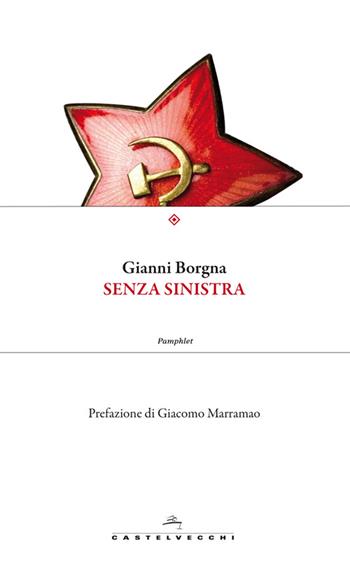 Senza sinistra - Gianni Borgna - Libro Castelvecchi 2014, RX | Libraccio.it