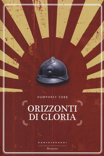 Orizzonti di gloria - Humphrey Cobb - Libro Castelvecchi 2014, Narrativa | Libraccio.it