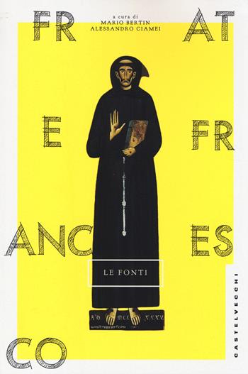 Frate Francesco. Le fonti  - Libro Castelvecchi 2014 | Libraccio.it