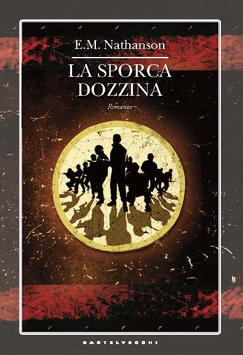 La sporca dozzina - E. M. Nathanson - Libro Castelvecchi 2014, Narrativa | Libraccio.it