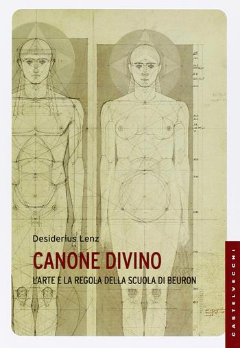 Canone Divino. L'arte e la regola nella scuola di Beuron - Desiderius Lenz - Libro Castelvecchi 2015, Le Navi | Libraccio.it