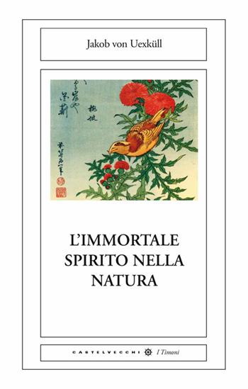 L'immortale spirito della natura - Jakob von Uexküll - Libro Castelvecchi 2014, I timoni | Libraccio.it