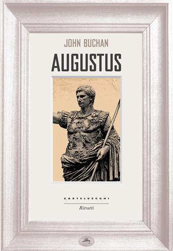 Augustus - John Buchan - Libro Castelvecchi 2014, Ritratti | Libraccio.it