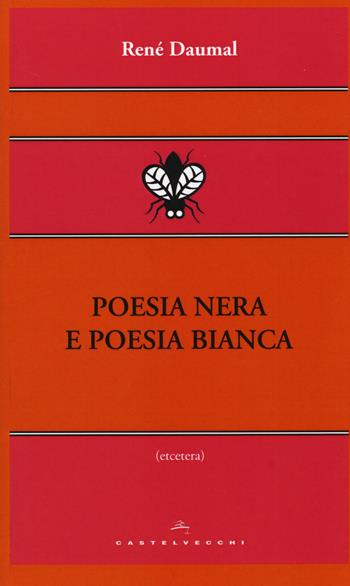 Poesia nera e poesia bianca - René Daumal - Libro Castelvecchi 2014, Etcetera | Libraccio.it