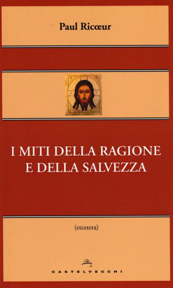 I miti della ragione e della salvezza - Paul Ricoeur - Libro Castelvecchi 2014, Etcetera | Libraccio.it