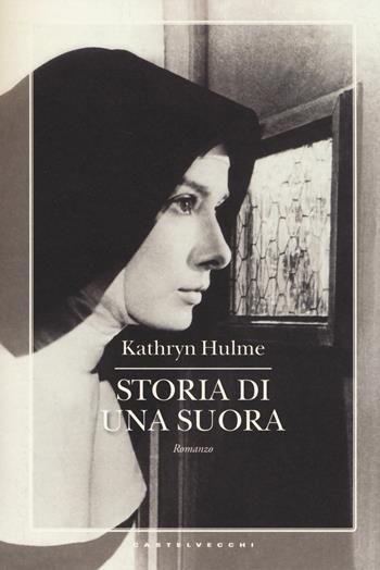 Storia di una suora - Kathryn Hulme - Libro Castelvecchi 2014, Narrativa | Libraccio.it