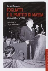 Togliatti e il partito di massa. Il PCI dal 1944 al 1964. Nuova ediz.
