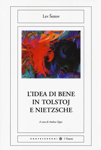 L'idea di bene in Tolstoj e Nietzsche - Lev Sestov - Libro Castelvecchi 2014, I timoni | Libraccio.it