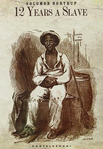 12 years a slave - Solomon Northup - Libro Castelvecchi 2014, Storie | Libraccio.it