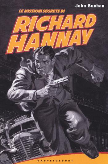 Le missioni segrete di Richard Hannay - John Buchan - Libro Castelvecchi 2014, Narrativa | Libraccio.it