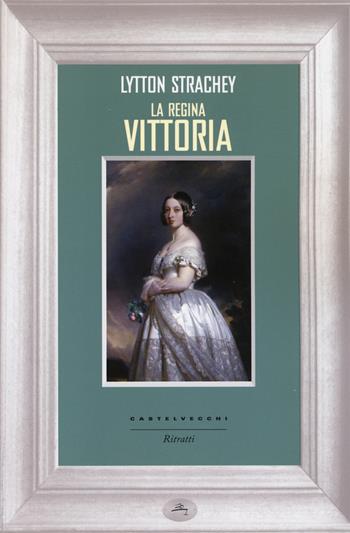 La regina Vittoria - Lytton Strachey - Libro Castelvecchi 2014, Ritratti | Libraccio.it