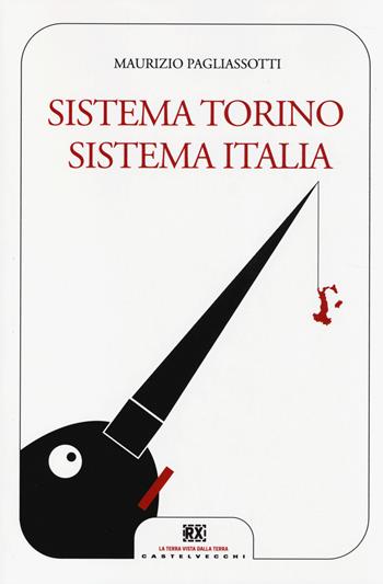Sistema Torino Sistema Italia - Maurizio Pagliassotti - Libro Castelvecchi 2014, RX | Libraccio.it