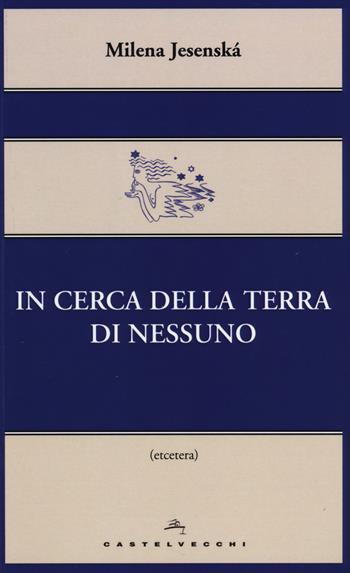 In cerca della terra di nessuno - Milena Jesenská - Libro Castelvecchi 2014, Etcetera | Libraccio.it