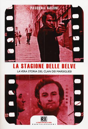 La stagione delle belve. La vera storia del clan dei marsigliesi - Pasquale Ragone - Libro Castelvecchi 2014, RX | Libraccio.it