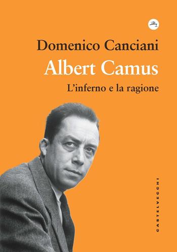 Albert Camus. L'inferno e la ragione - Domenico Canciani - Libro Castelvecchi 2023, Frangenti | Libraccio.it