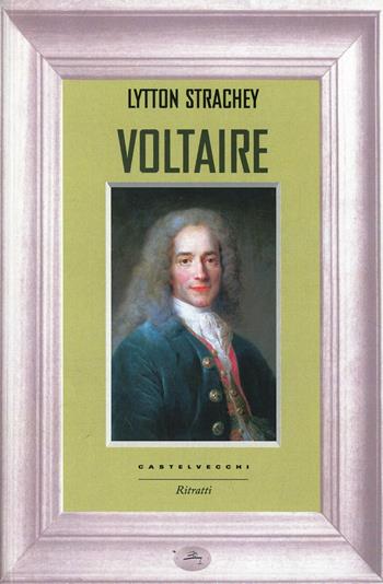 Voltaire - Lytton Strachey - Libro Castelvecchi 2014, Ritratti | Libraccio.it