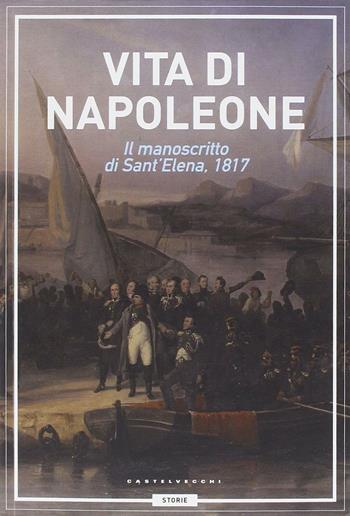 Vita di Napoleone. Il manoscritto di Sant'Elena (1817) - madame de Staël - Libro Castelvecchi 2014, Ritratti | Libraccio.it