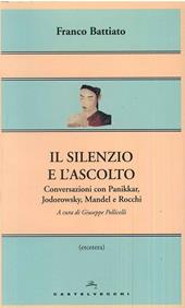 Il silenzio e l'ascolto. Conversazioni con Panikkar, Jodorowsky, Mandel e Rocchi