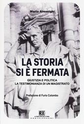 La storia si è fermata. Giustizia e politica. La testimonianza di un magistrato