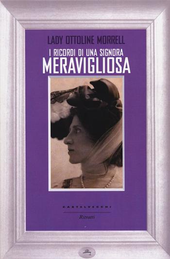 I ricordi di una signora meravigliosa - Ottoline Morrell - Libro Castelvecchi 2014, Ritratti | Libraccio.it