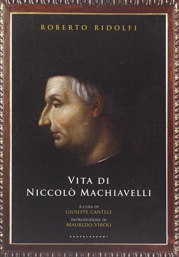 Vita di Niccolò Machiavelli - Roberto Ridolfi - Libro Castelvecchi 2014, Le Navi | Libraccio.it