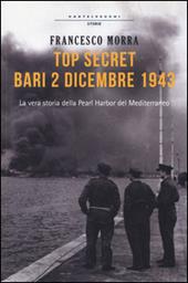 Top secret Bari, 2 dicembre 1943. La vera storia della Pearl Harbor del Mediterraneo