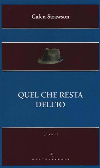 Quel che resta dell'io - Galen Strawson - Libro Castelvecchi 2014, Etcetera | Libraccio.it