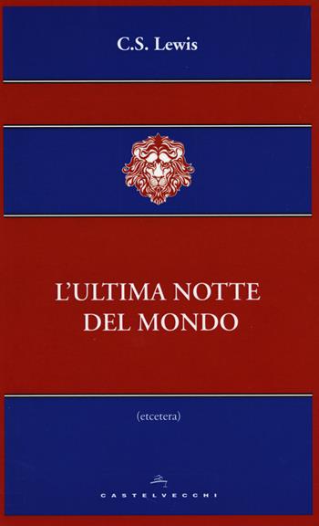 L'ultima notte del mondo - Clive S. Lewis - Libro Castelvecchi 2014, Etcetera | Libraccio.it
