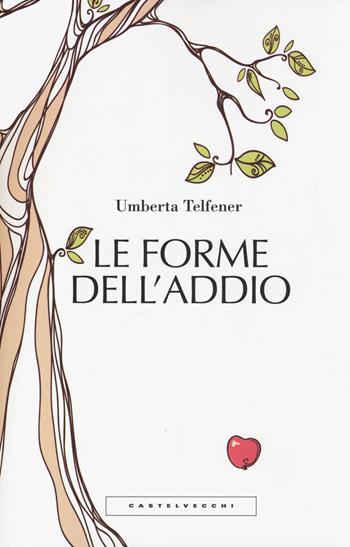 Le forme dell'addio. Effetti collaterali dell'amore - Umberta Telfener - Libro Castelvecchi 2014, Le Polene | Libraccio.it