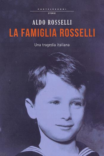La famiglia Rosselli. Una tragedia italiana - Aldo Rosselli - Libro Castelvecchi 2014, Storie | Libraccio.it