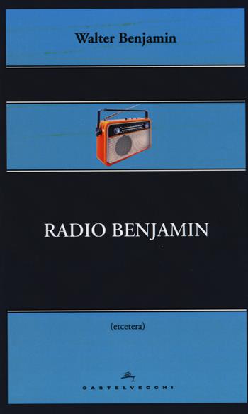 Radio Benjamin - Walter Benjamin - Libro Castelvecchi 2014, Etcetera | Libraccio.it